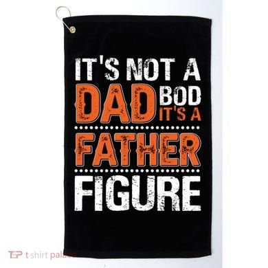 It's Not A Dad Bod It's A Father Figure Funny Golf Towel