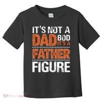 It's Not A Dad Bod It's A Father Figure Funny Toddler T-Shirt thumb 0