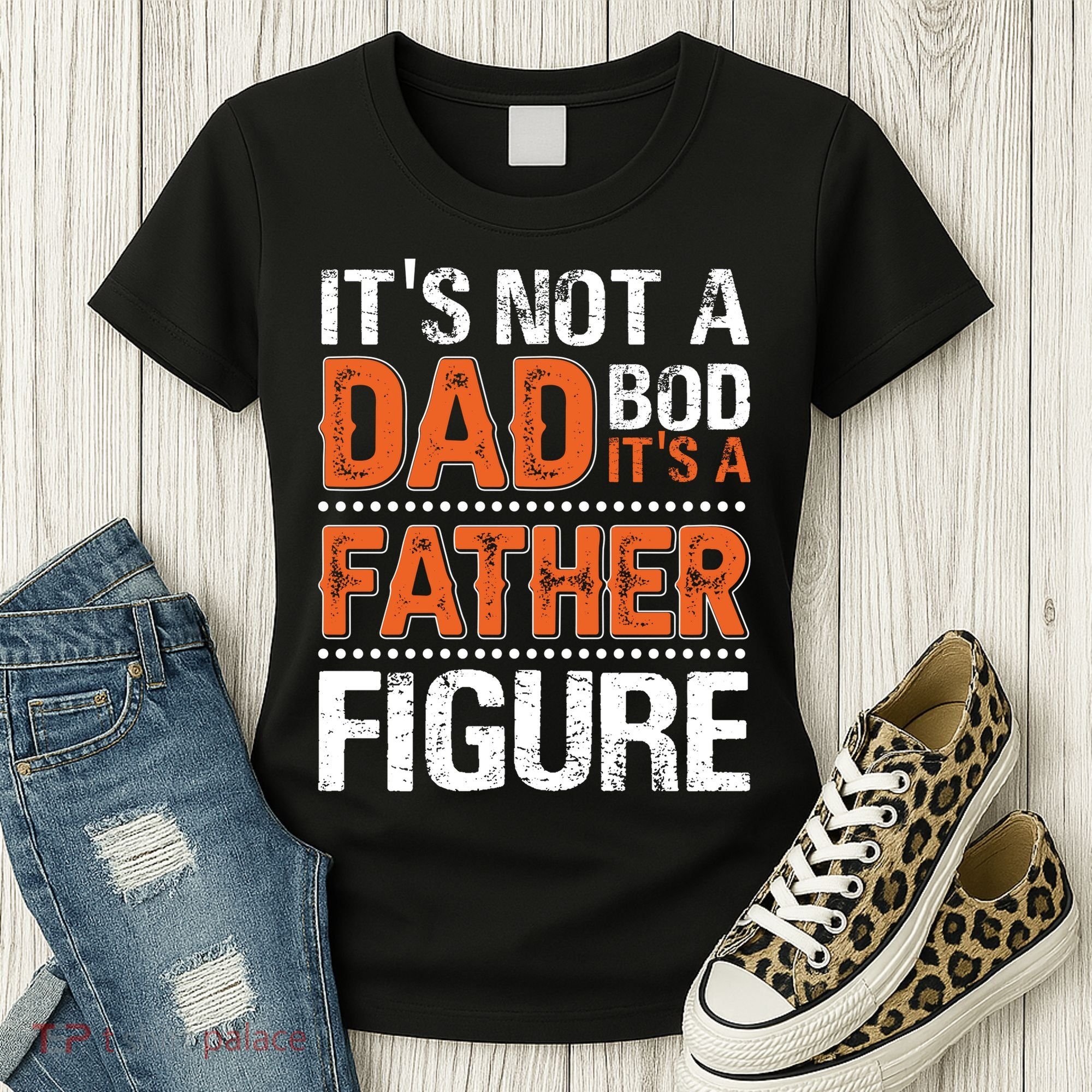 It's Not A Dad Bod It's A Father Figure Funny Women's T-Shirt