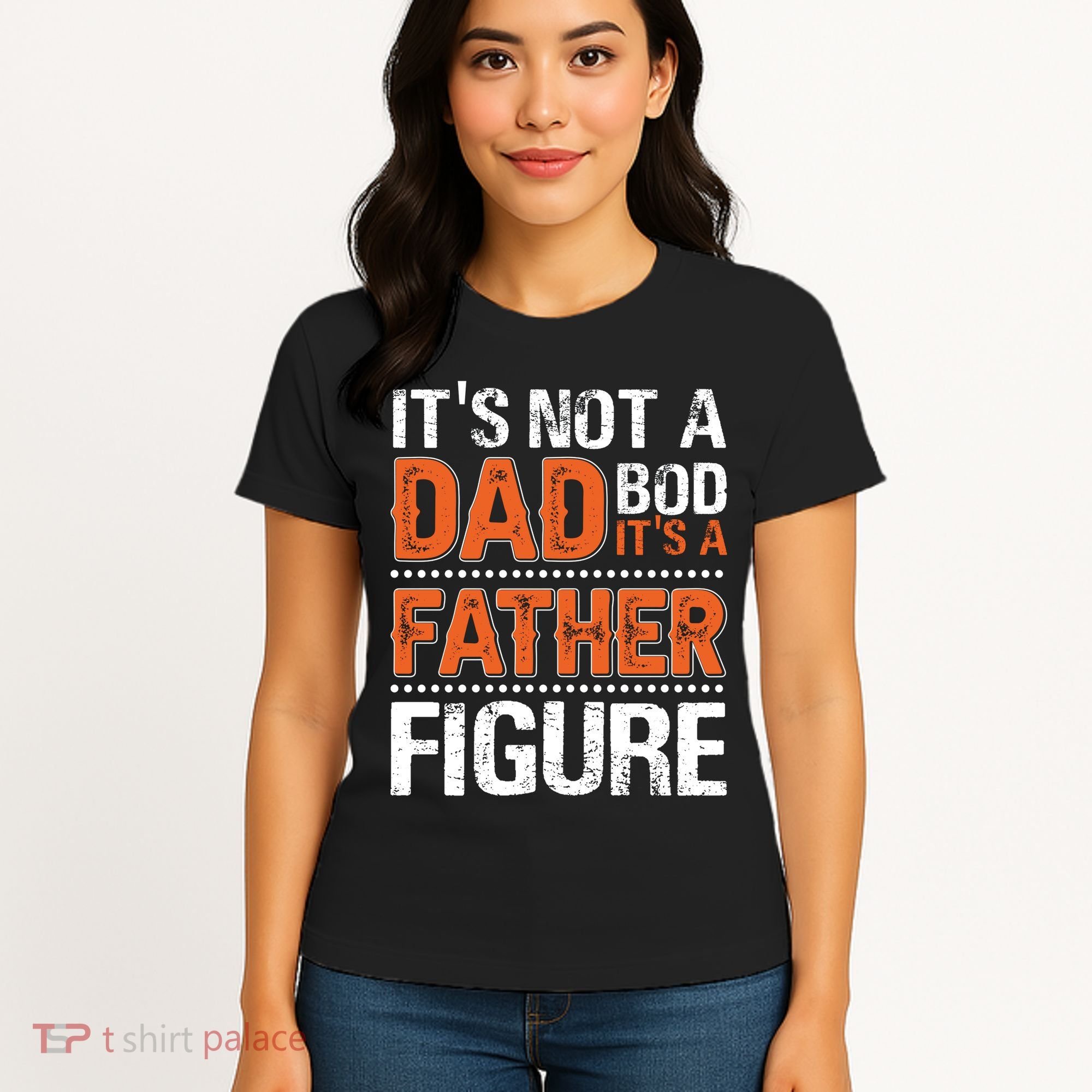 It's Not A Dad Bod It's A Father Figure Funny Women's T-Shirt
