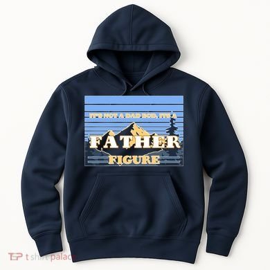 It's Not A Dad Bod Its A Father Figure Mountains Hoodie
