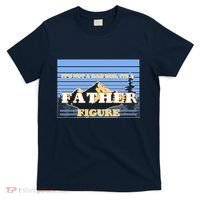 It's Not A Dad Bod Its A Father Figure Mountains T-Shirt thumb 0