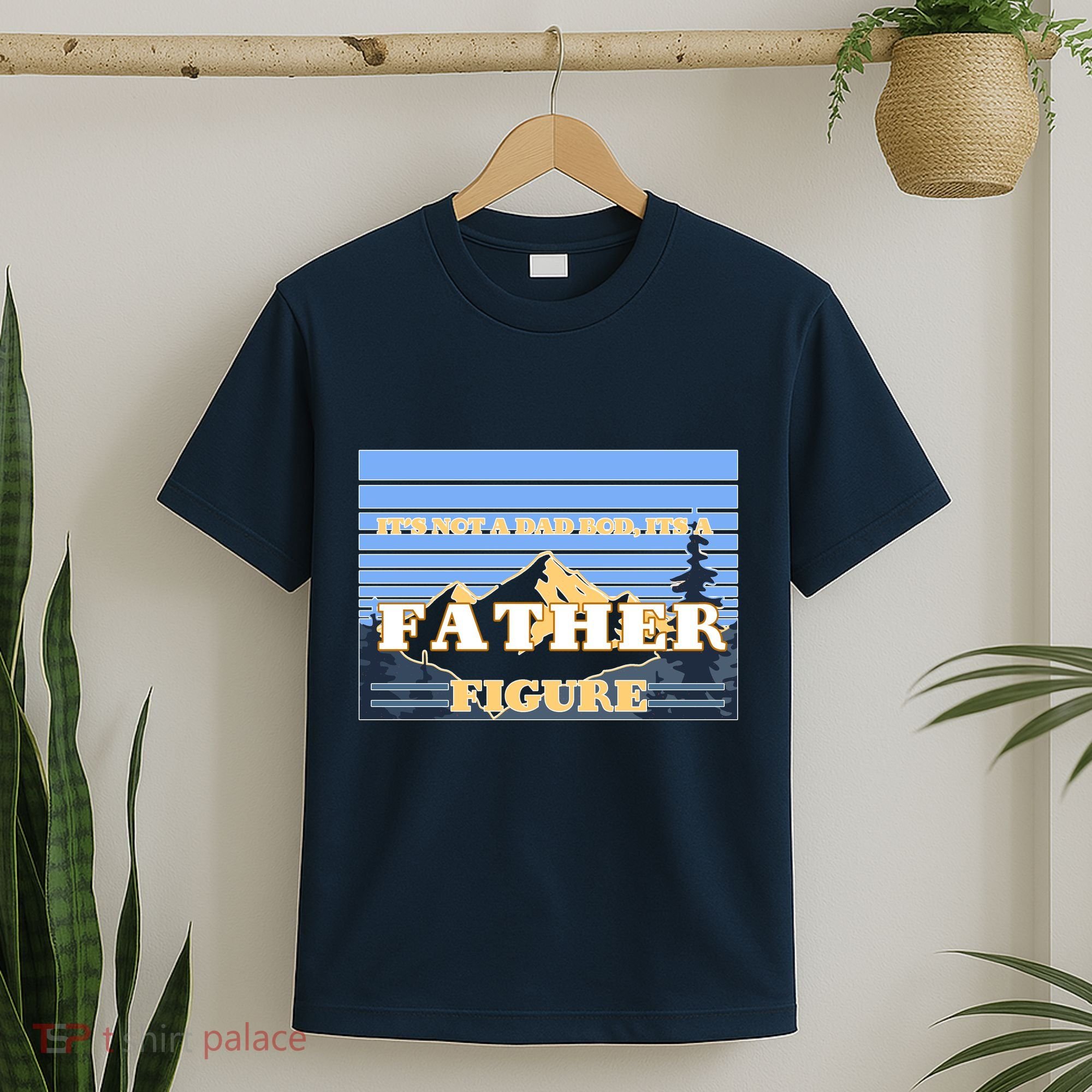 It's Not A Dad Bod Its A Father Figure Mountains T-Shirt