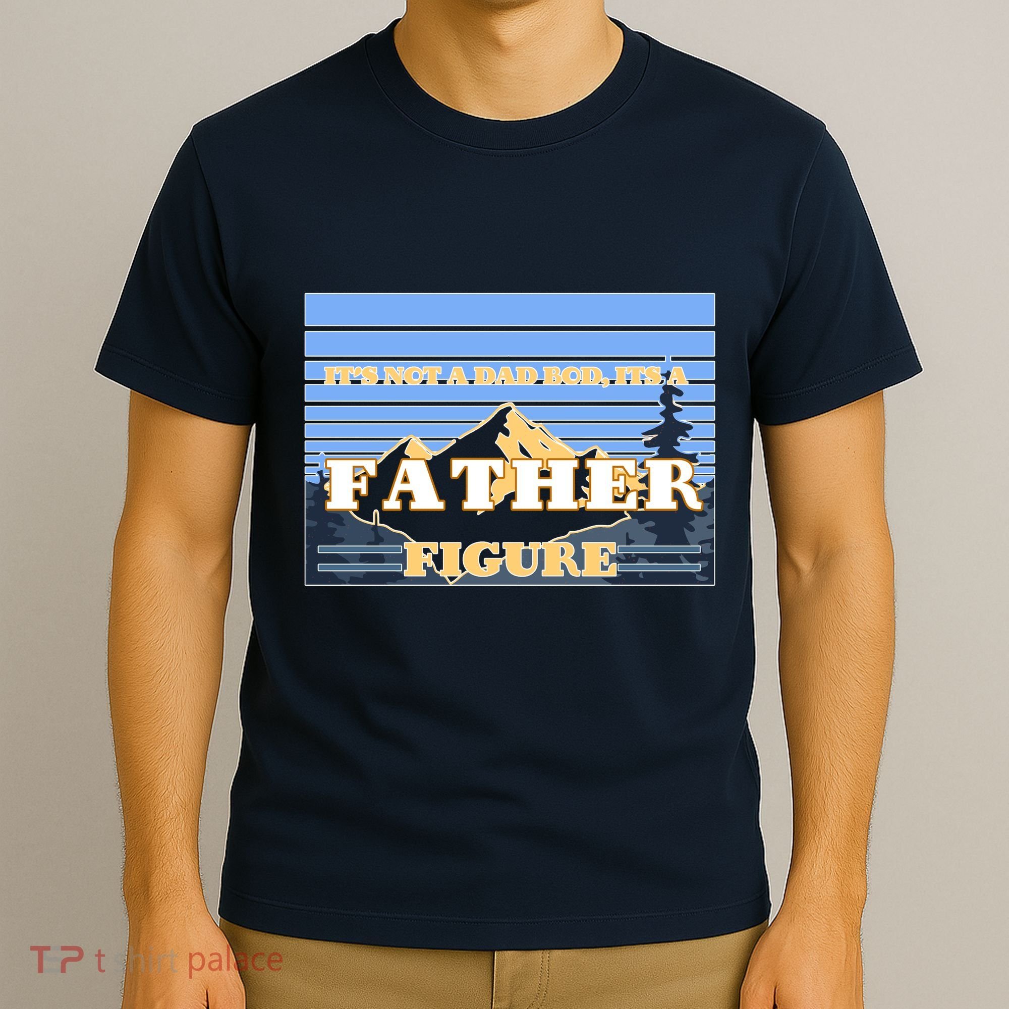 It's Not A Dad Bod Its A Father Figure Mountains T-Shirt