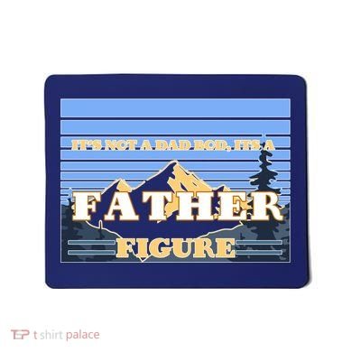 It's Not A Dad Bod Its A Father Figure Mountains Mousepad