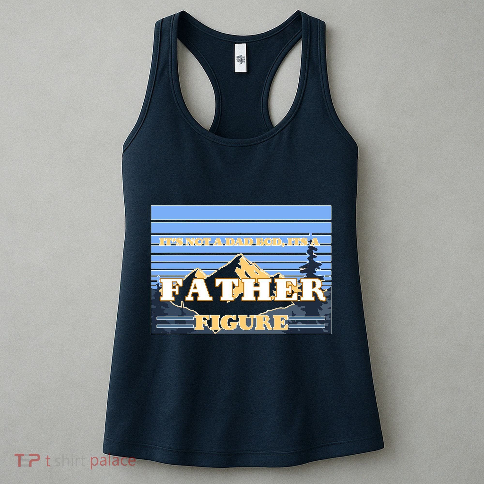 It's Not A Dad Bod Its A Father Figure Mountains Women's Tank Top