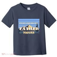 It's Not A Dad Bod Its A Father Figure Mountains Toddler T-Shirt thumb 0