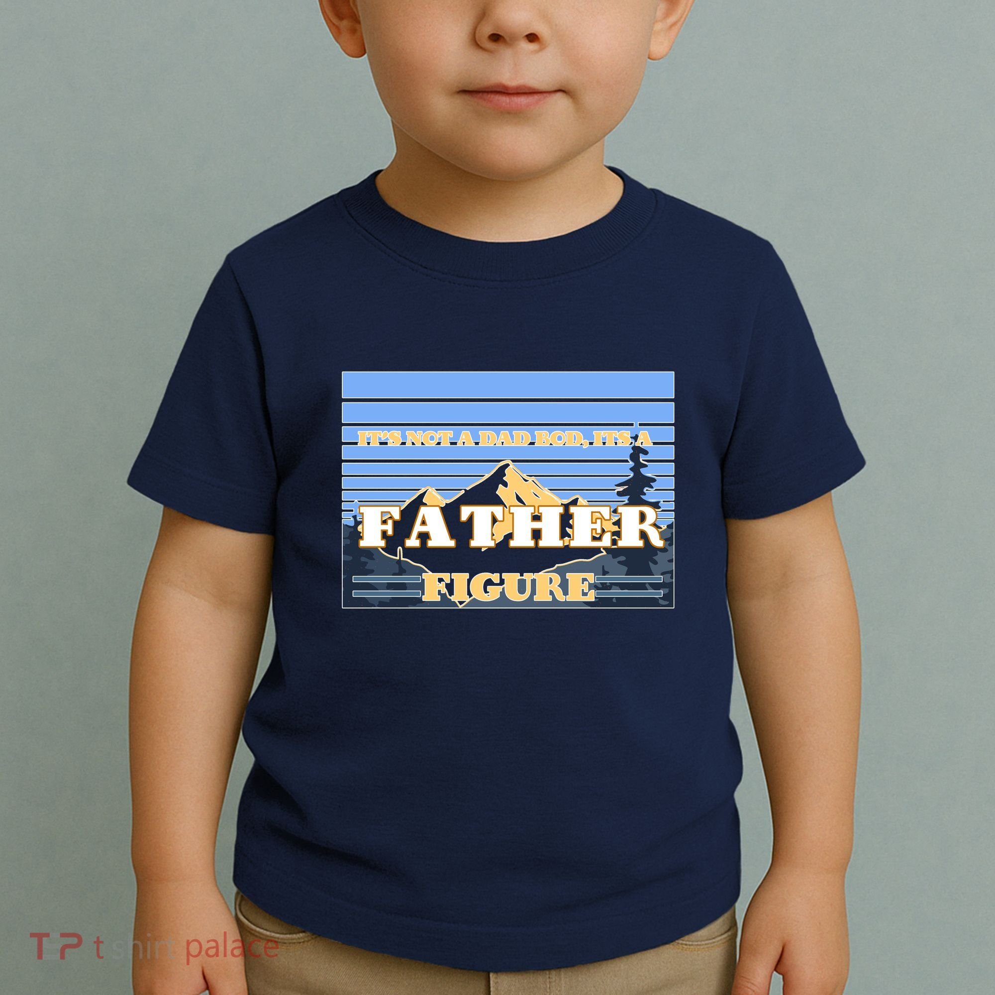 It's Not A Dad Bod Its A Father Figure Mountains Toddler T-Shirt