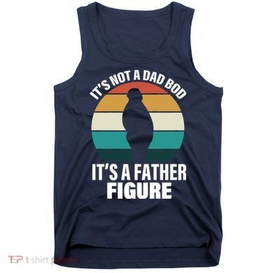 It's Not A Dad Bod It's A Father Figure Retro  Tank Top