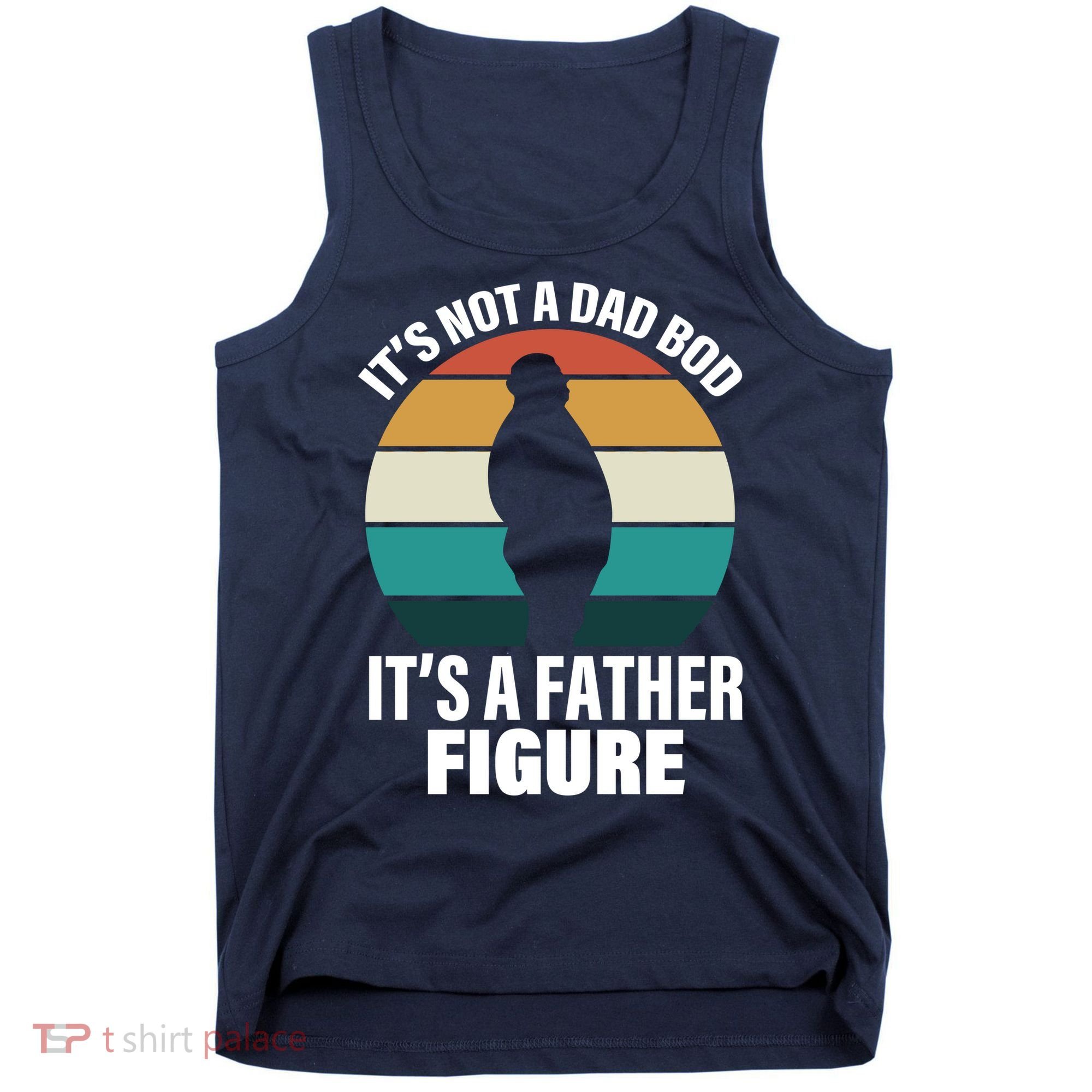 It's Not A Dad Bod It's A Father Figure Retro  Tank Top