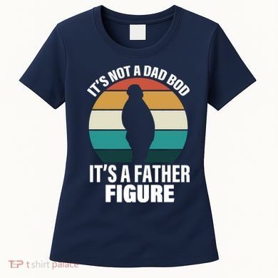 It's Not A Dad Bod It's A Father Figure Retro  Women's T-Shirt