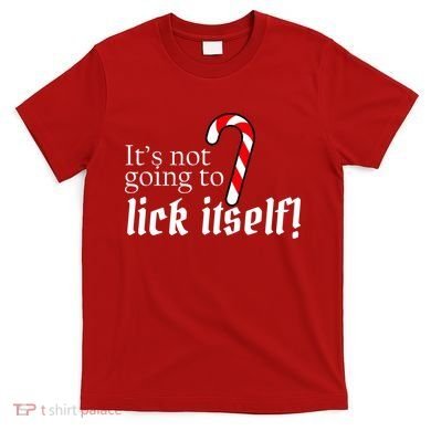 It's Not Going To Lick Itself Candy Cane T-Shirt
