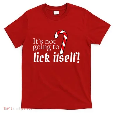It's Not Going To Lick Itself Candy Cane T-Shirt