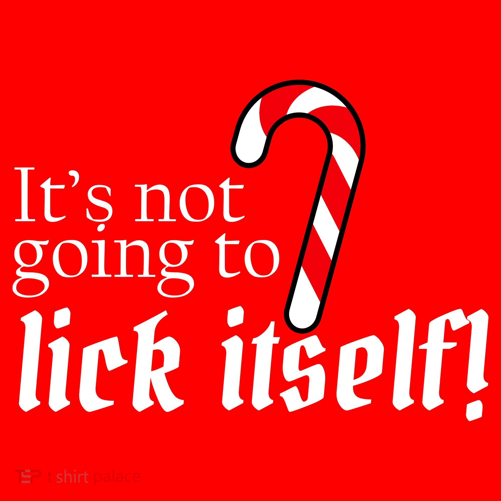 It's Not Going To Lick Itself Candy Cane T-Shirt