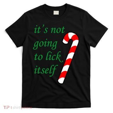 It's Not Going To Lick Itself Funny Naughty Christmas T-Shirt
