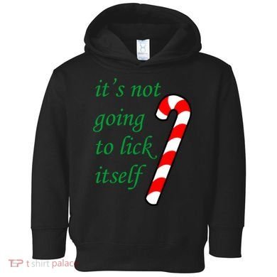 It's Not Going To Lick Itself Funny Naughty Christmas Toddler Hoodie