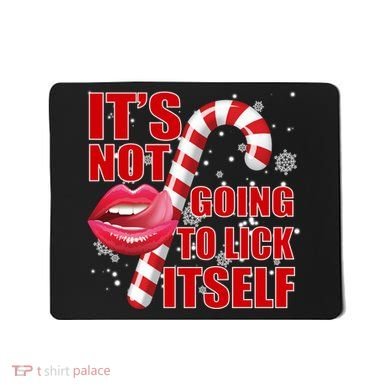 It's Not Going To Lick Itself Funny X-Mas Mousepad
