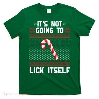 It's Not Going To Lick Itself Ugly Christmas Sweater T-Shirt