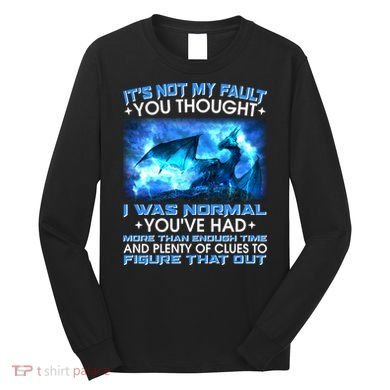 It's Not My Fault You Thought I Was Normal Lightning Dragon Long Sleeve Shirt