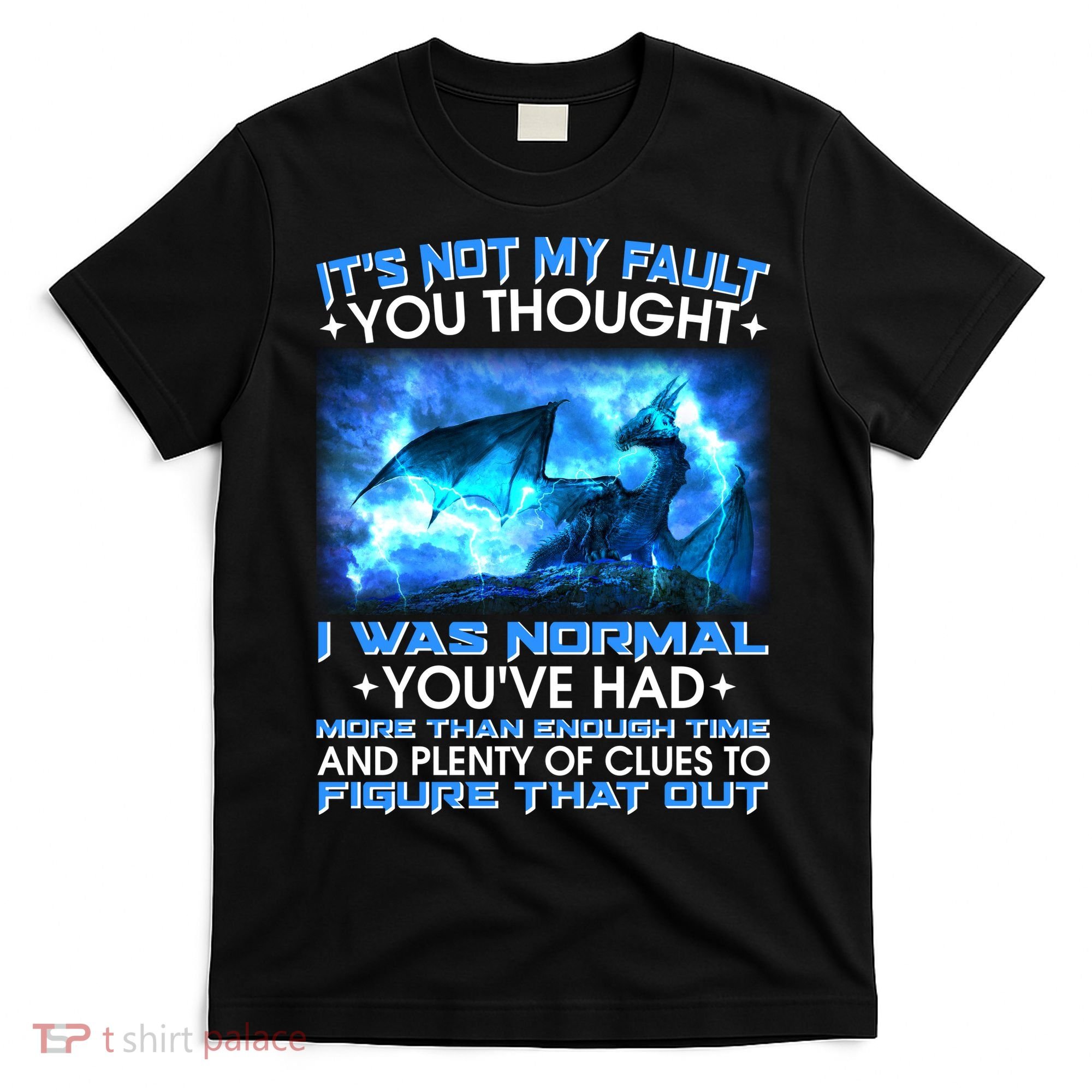 It's Not My Fault You Thought I Was Normal Lightning Dragon T-Shirt