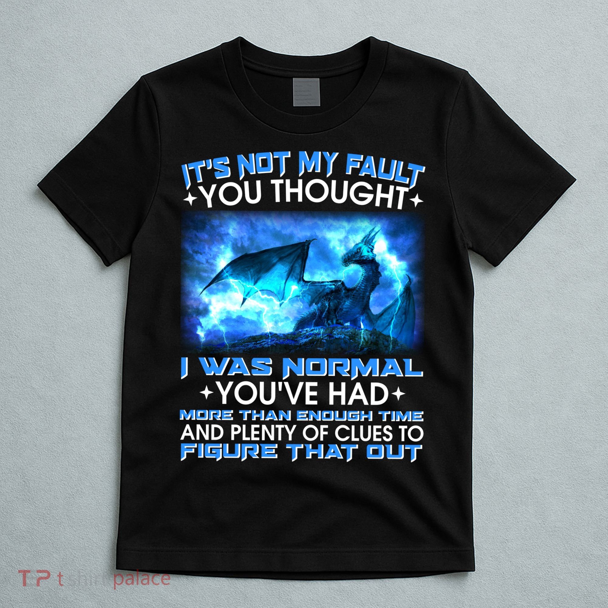 It's Not My Fault You Thought I Was Normal Lightning Dragon T-Shirt