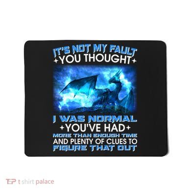 It's Not My Fault You Thought I Was Normal Lightning Dragon Mousepad