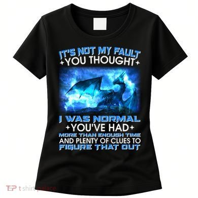 It's Not My Fault You Thought I Was Normal Lightning Dragon Women's T-Shirt