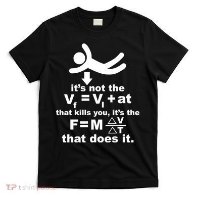 It's Not The Velocity That Kills You It's The Fall T-Shirt