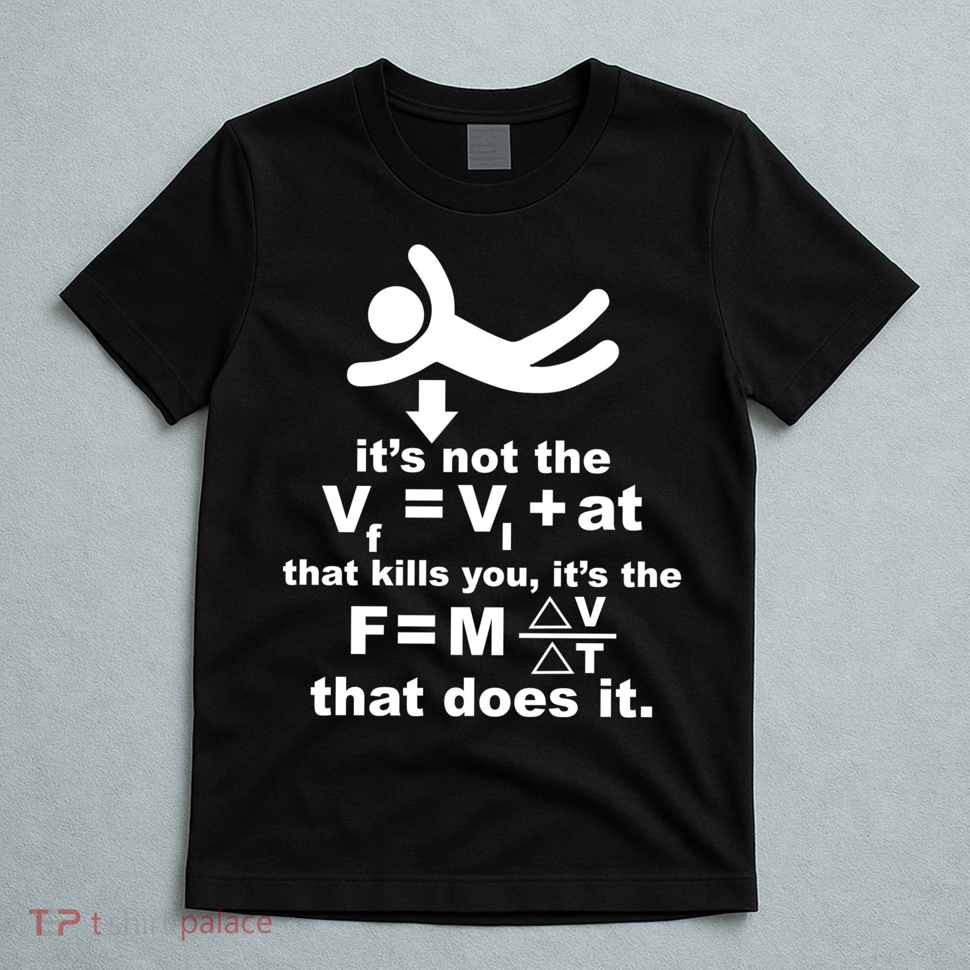 It's Not The Velocity That Kills You It's The Fall T-Shirt