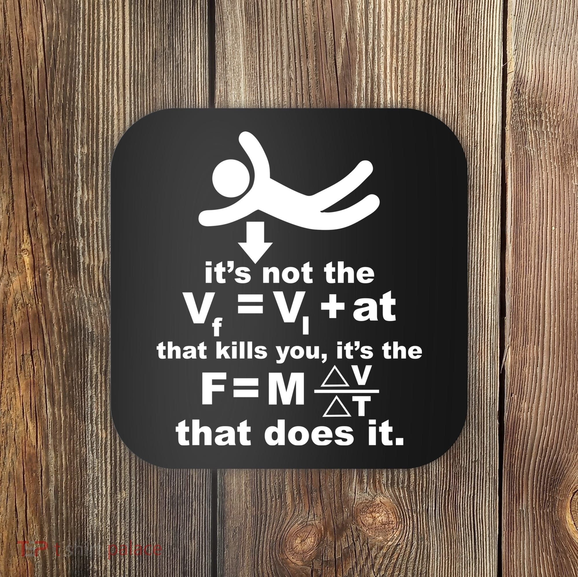 It's Not The Velocity That Kills You It's The Fall Coaster