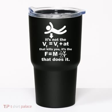 It's Not The Velocity That Kills You It's The Fall Tumbler