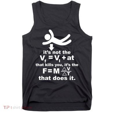 It's Not The Velocity That Kills You It's The Fall Tank Top
