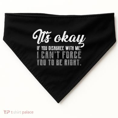 It's Okay Disagree With Me Funny Meme USA-Made Doggie Bandana