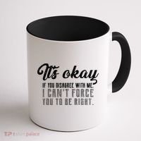 It's Okay Disagree With Me Funny Meme Coffee Mug thumb 1