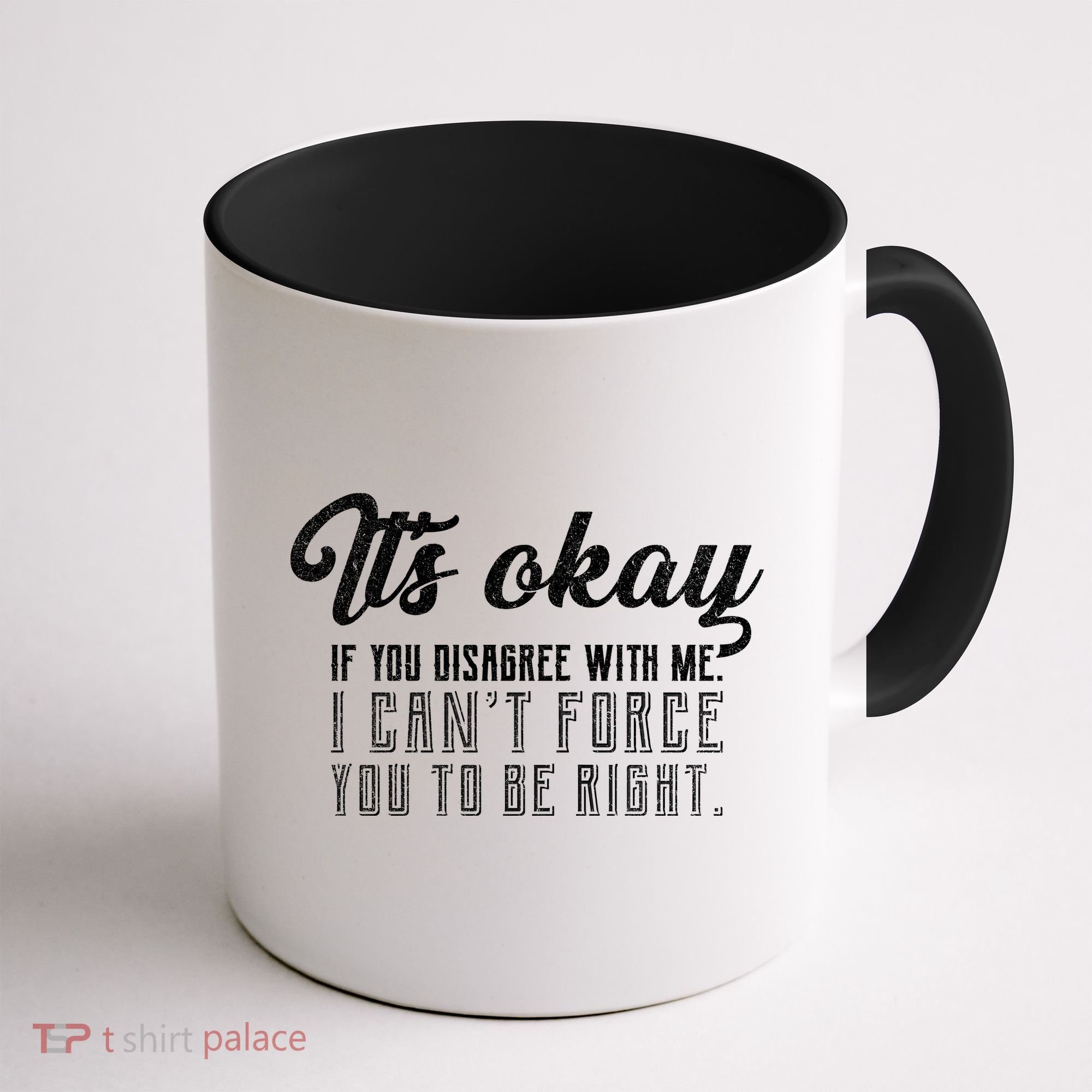 It's Okay Disagree With Me Funny Meme Coffee Mug