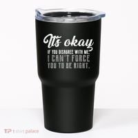 It's Okay Disagree With Me Funny Meme Tumbler thumb 0