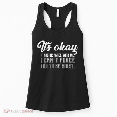 It's Okay Disagree With Me Funny Meme Women's Tank Top
