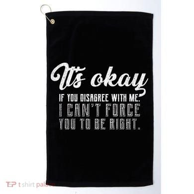 It's Okay Disagree With Me Funny Meme Golf Towel