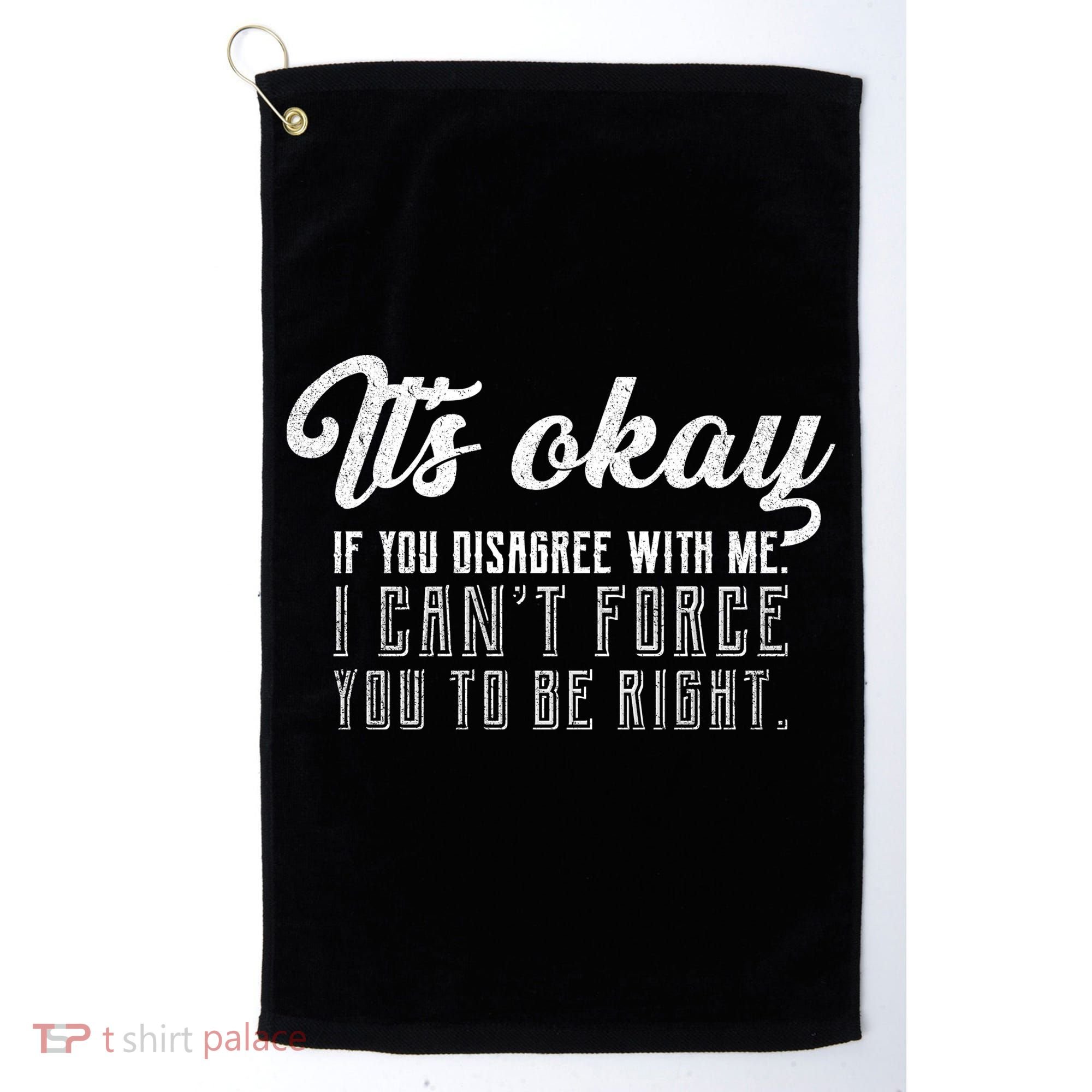 It's Okay Disagree With Me Funny Meme Golf Towel