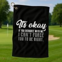 It's Okay Disagree With Me Funny Meme Golf Towel thumb 1