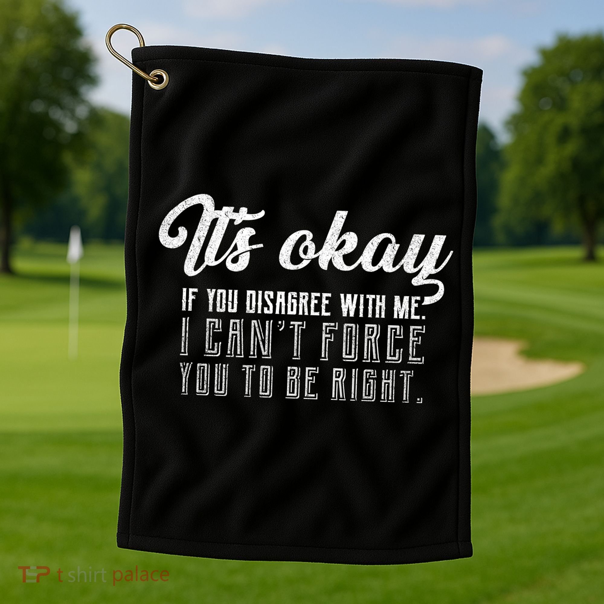 It's Okay Disagree With Me Funny Meme Golf Towel