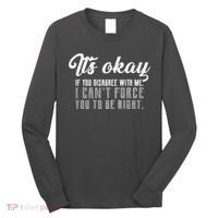 It's Okay Disagree With Me Funny Meme Long Sleeve Shirt thumb 0