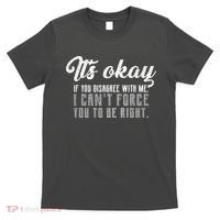 It's Okay Disagree With Me Funny Meme T-Shirt thumb 0
