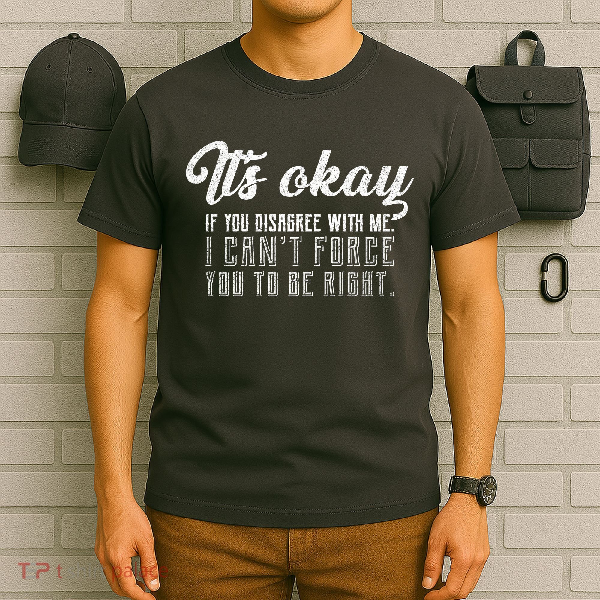 It's Okay Disagree With Me Funny Meme T-Shirt