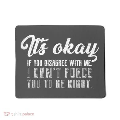 It's Okay Disagree With Me Funny Meme Mousepad