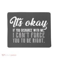 It's Okay Disagree With Me Funny Meme Mousepad thumb 0