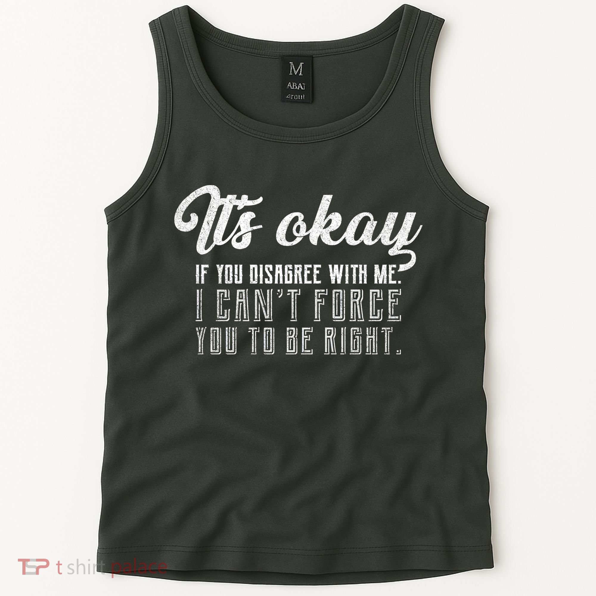 It's Okay Disagree With Me Funny Meme Tank Top
