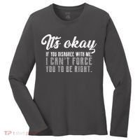 It's Okay Disagree With Me Funny Meme Women's Long Sleeve Shirt thumb 0