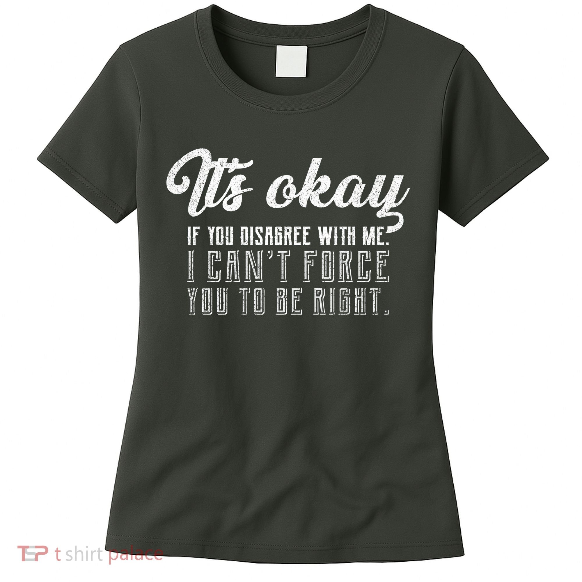 It's Okay Disagree With Me Funny Meme Women's T-Shirt