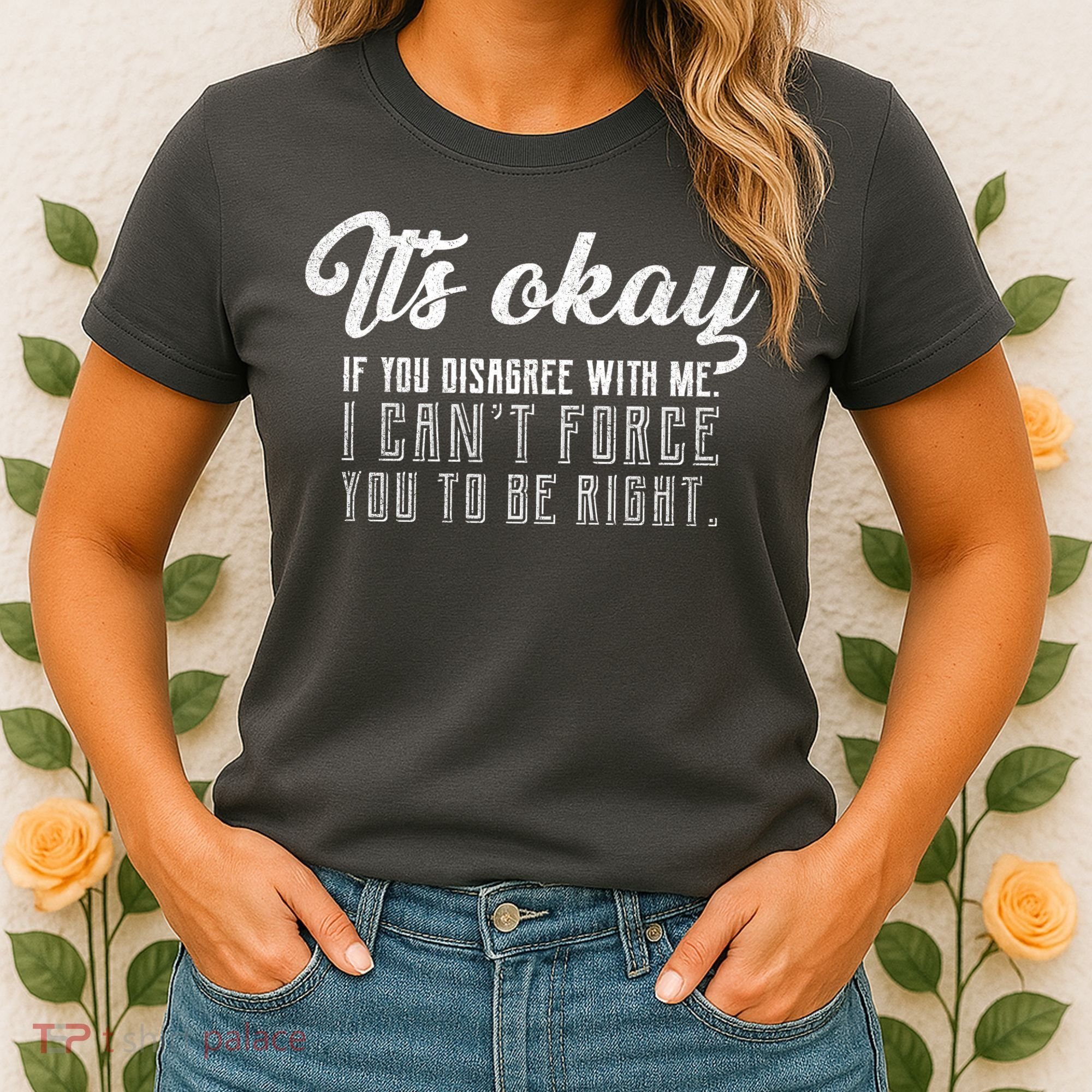 It's Okay Disagree With Me Funny Meme Women's T-Shirt